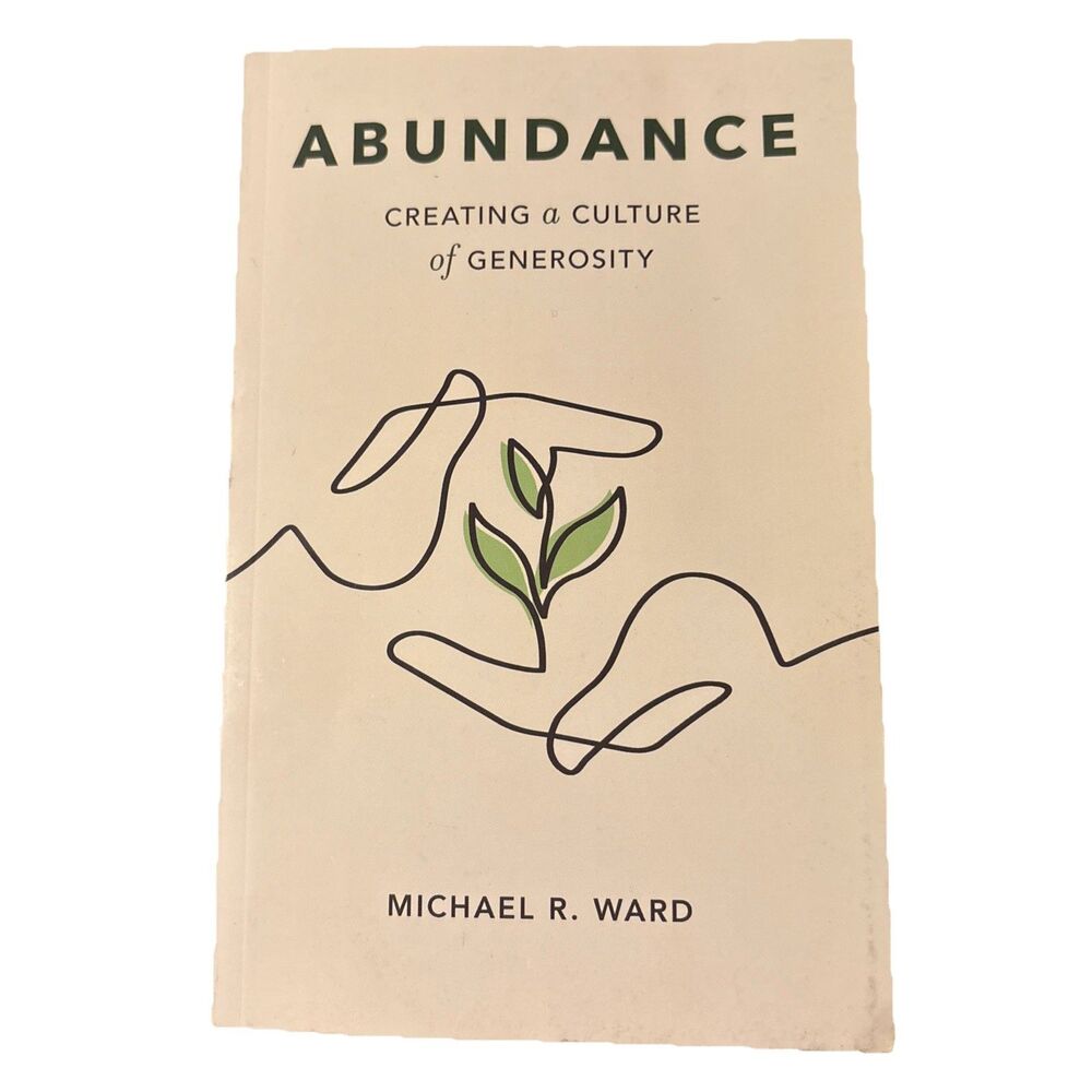Abundance: Creating a Culture of Generosity by Michael R. Ward 2020 PB